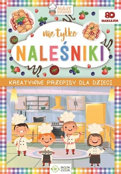 Nie tylko naleśniki Kreatywne przepisy dla dzieci