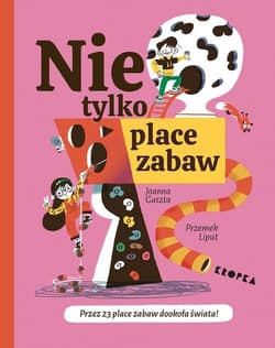 Nie tylko place zabaw! - Joanna Guszta