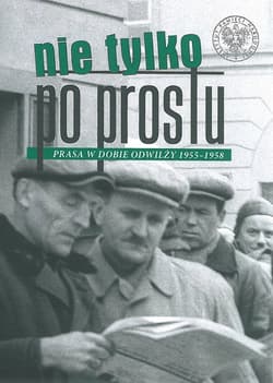 Nie tylko „Po Prostu” Prasa w dobie odwilży (1955–1958) - Michał Przeperski
