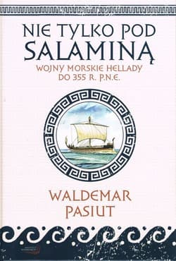 Nie tylko pod Salaminą Wojny morskie Hellady (do 355 r. p.n.e.)