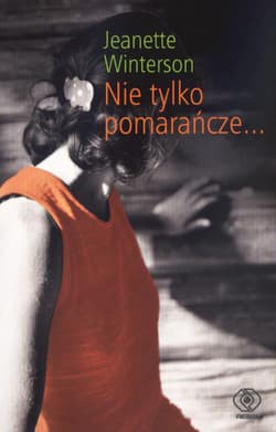 Nie tylko pomarańcze - Jeanette Winterson, Jaenette Winterson