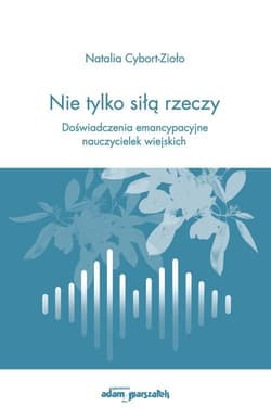 Nie tylko siłą rzeczy - Cybort-Zioło Natalia