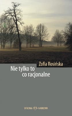 Nie tylko to co racjonalne - Zofia Rosińska