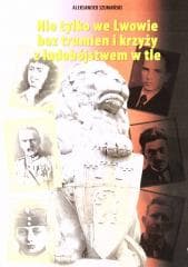 Nie tylko we Lwowie bez trumien i krzyży... - Aleksander Szumański