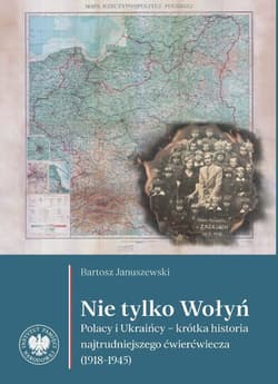 Nie tylko Wołyń. "Polacy i Ukraińcy – krótka historia najtrudniejszego ćwierćwiecza (1918–1945)" - ebook - Bartosz Januszewski