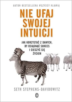 Nie ufaj swojej intuicji Jak korzystać z danych, by osiągnąć sukces i cieszyć się życiem - Seth Stephens-Davidowitz