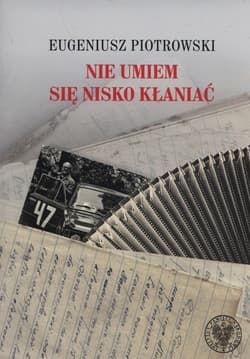 Nie umiem się nisko kłaniać Zapiski wrocławskiego lekarza z lat 1944–1945, 1957, 1972–1990
