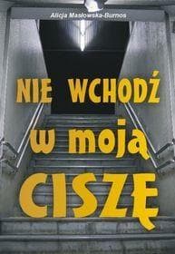 Nie wchodź w moją ciszę - Alicja Masłowska-Burnos