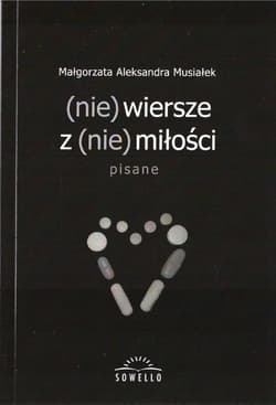 (nie) wiersze z (nie) miłości - Musiałek Małgorzata Aleksandra