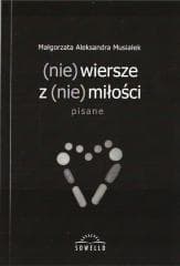 (nie) wiersze z (nie) miłości - Musiałek Małgorzata Aleksandra
