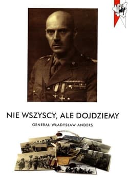 Nie wszyscy, ale dojdziemy. Generał Władysław Andres - Opracowanie Zbiorowe