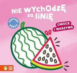Nie wychodzę za linię. Owoce i warzywa - Opracowanie Zbiorowe