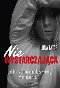 (Nie)wystarczająca Jak bardzo można nadużywać się w imię miłości? - Tatar Ilona