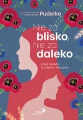 Nie za blisko, nie za daleko - s. Judyta Pudełko PDDM
