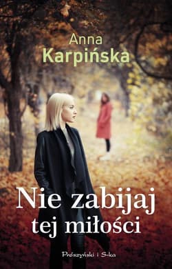 Nie zabijaj tej miłości - Anna  Karpińska
