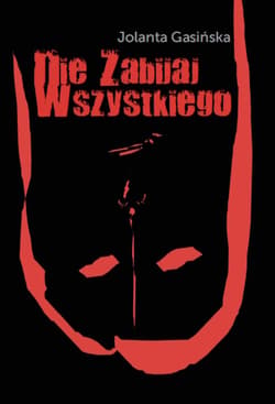 Nie zabijaj wszystkiego - Jolanta Gasińska