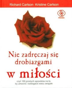 Nie zadręczaj się drobiazgami w miłości - Richard  Carlson, Kristine  Carlson