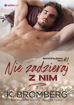 Nie zadzieraj z nim (Bezwzględna gra #1) - ebook - K. Bromberg