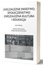 (Nie)zależne Państwo, Społeczeństwo (Nie)zależna.. - Barbara Techmańska,  Skotnicka-Palka Małgorzata