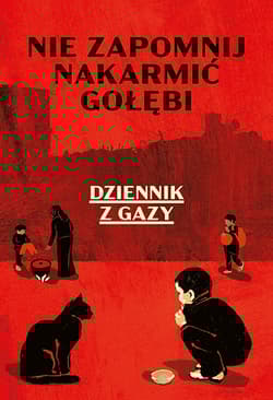 Nie zapomnij nakarmić gołębi. Dziennik z Gazy - Anonim