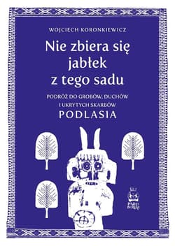 Nie zbiera się jabłek z tego sadu - Wojciech Koronkiewicz