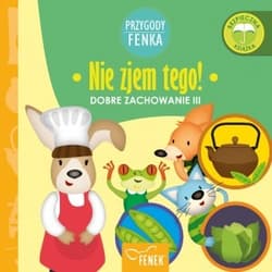 Nie zjem tego. Dobre zachowanie. Przygody Fenka -  Patrycja Godula