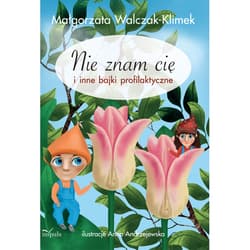 Nie znam cię i inne bajki profilaktyczne - Małgorzata Walczak-Klimek