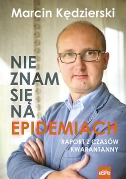 Nie znam się na epidemiach Raport z czasów kwarantanny - Marcin Kędzierski