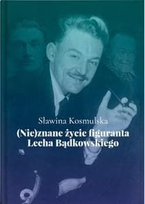 (Nie)znane życie figuranta Lecha Bądkowskiego - Sławina Kosmulska
