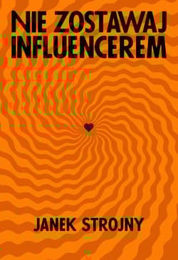 Nie zostawaj influencerem - Janek Strojny