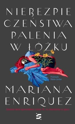 Niebezpieczeństwa palenia w łóżku - Mariana Enriquez