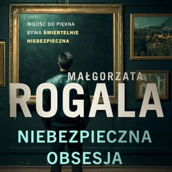 Niebezpieczna obsesja - audiobook - Małgorzata Rogala