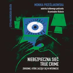 Niebezpieczna sieć. True crime. Zbrodnie, które zaczęły się w internecie - audiobook - Monika Prześlakowska