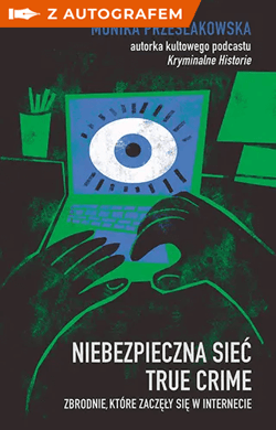 Niebezpieczna sieć. True crime. Zbrodnie, które zaczęły się w internecie - książka z autografem - Monika Prześlakowska