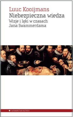 Niebezpieczna wiedza Wizje i lęki w czasach Jana Swammerdama