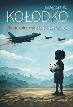 Niebezpieczne bezpieczeństwo - Grzegorz W. Kołodko