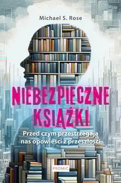 Niebezpieczne książki. Przed czym ostrzegają opowieści z przeszłości