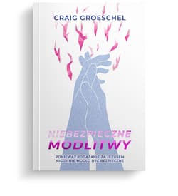 Niebezpieczne modlitwy - Craig Groeschel