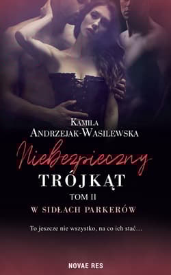 Niebezpieczny trójkąt Tom 2 W sidłach Parkerów - Kamila Andrzejak-Wasilewska