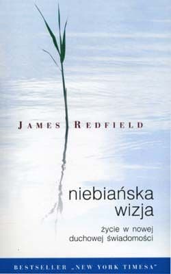 Niebiańska wizja Życie w nowej duchowej świadomości - James Redfield