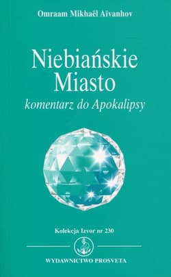 Niebiańskie Miasto Komentarz do Apokalipsy. Kolekcja Izvor nr 230 - Aivanhov Omraam Mikhael