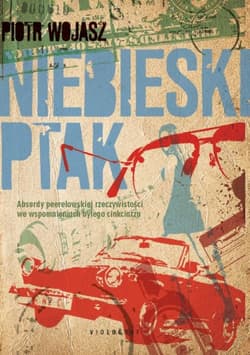 Niebieski ptak Absurdy peerelowskiej rzeczywistości we wspomnieniach byłego cinkciarza