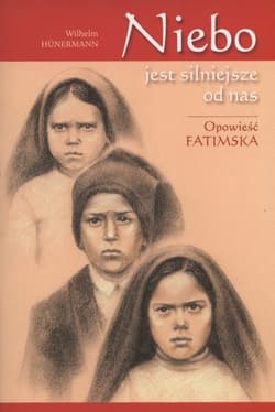 Niebo jest silniejsze od nas Opowieść fatimska