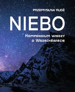 Niebo. Kompendium wiedzy o wszechświecie - Przemysław Rudź