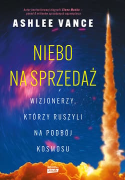 Niebo na sprzedaż. Wizjonerzy, którzy ruszyli na podbój kosmosu - ebook - Ashlee Vance