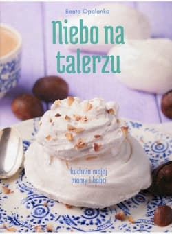Niebo na talerzu kuchnia mojej mamy i babci