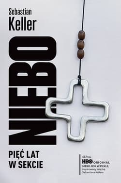 Niebo. Pięć lat w sekcie - Sebastian Keller