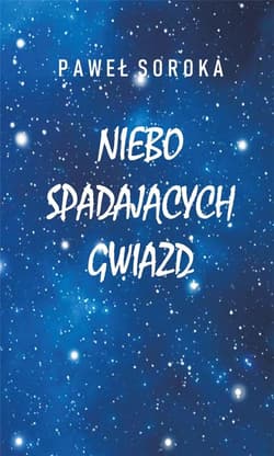 Niebo spadających gwiazd - Soroka Paweł