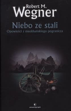 Niebo ze stali Opowieści z meekhańskiego pogranicza - Robert. M Wegner