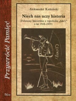 Niech nas uczy historia Felietony harcerskie z tygodnika Iskry z lat 1928-1935 - Aleksander Kamiński